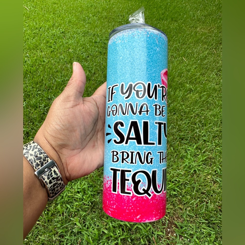 “If You’re Gonna Be Salty Bring The Tequila” 20oz Tumblers